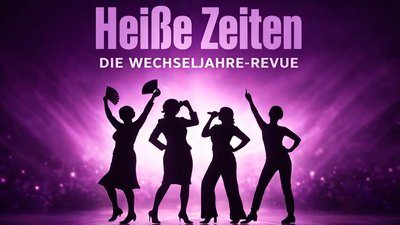 Heiße Zeiten - Die Wechseljahre Revue